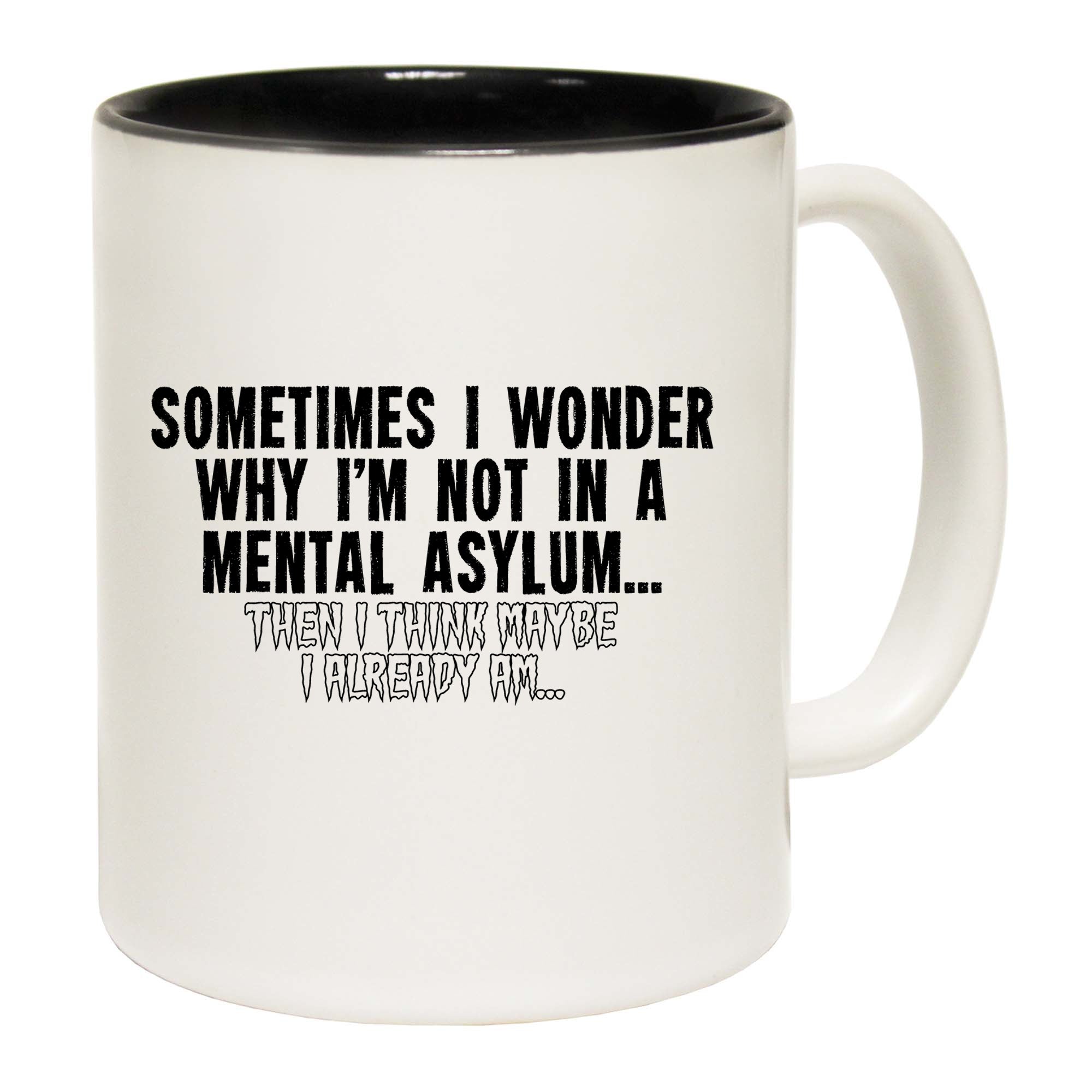 Sometimes I Wonder Why Im Not In A Mental Asylum - Funny Coffee Mug