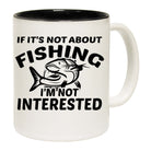 If Its Not About Fishing Im Not Interested Angling Fish - Funny Coffee Mug