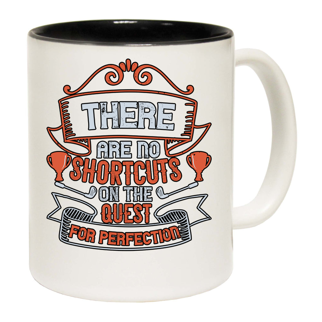 Golf There Are No Shortcuts On The Quest For Perfection - Funny Coffee Mug
