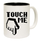 Touch Me - Funny Coffee Mug