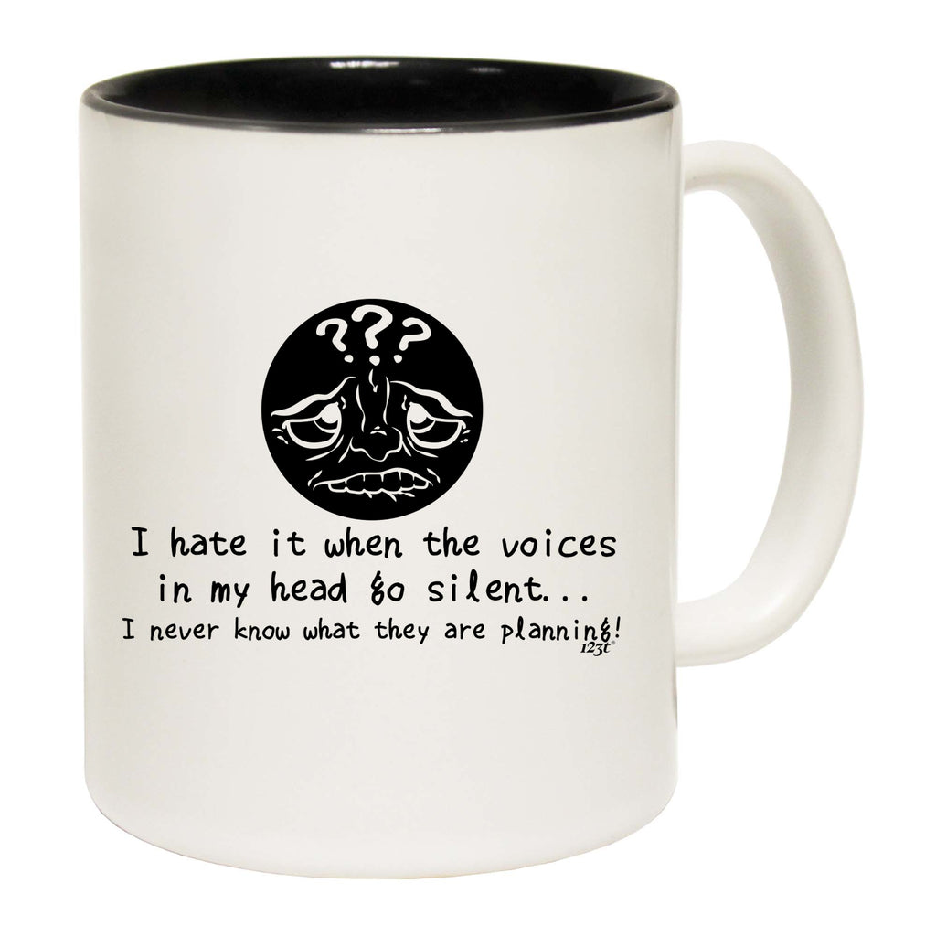 Hate It When The Voices In My Head Go Silent - Funny Coffee Mug Cup