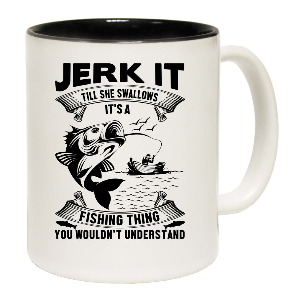 Jerk It Its A Fishing Thing - Funny Coffee Mug