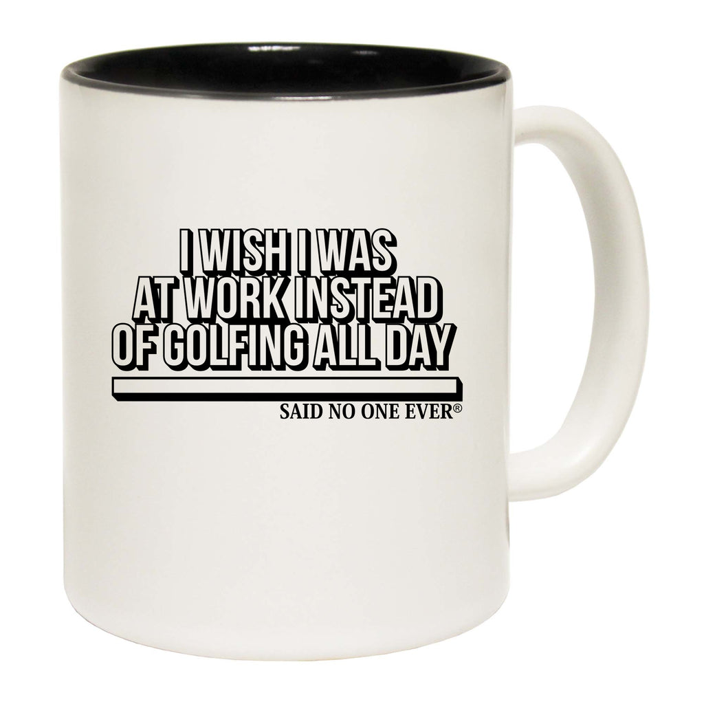 Snoe Wish Was At Work Instead Of Golfing All Day - Funny Coffee Mug
