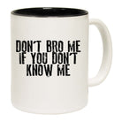Dont Bro Me If You Dont Know Me - Funny Coffee Mug Cup