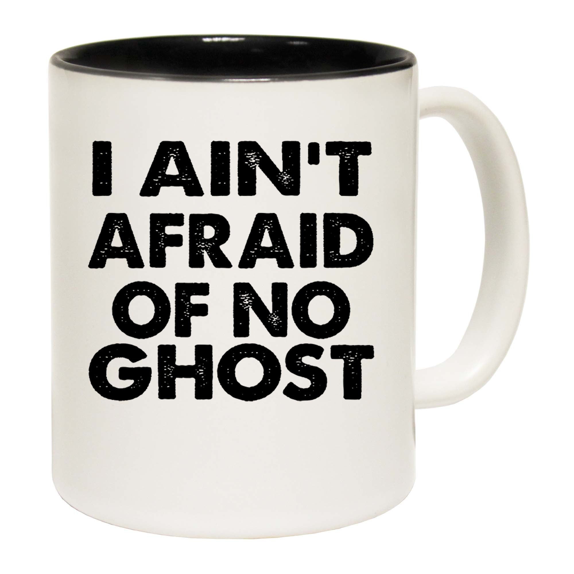 I Aint Afraid Of No Ghost - Funny Coffee Mug