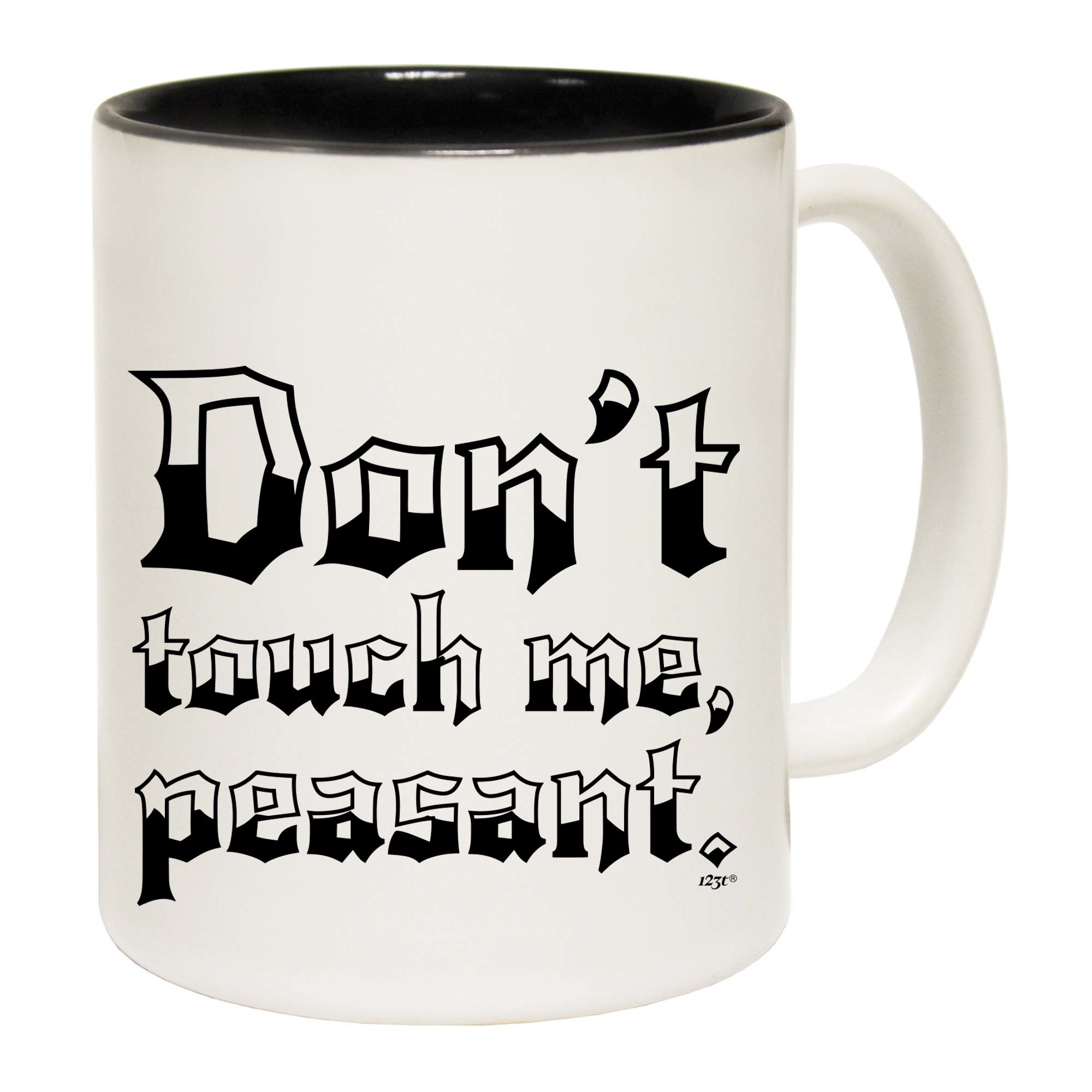 Dont Touch Me Peasant - Funny Coffee Mug Cup