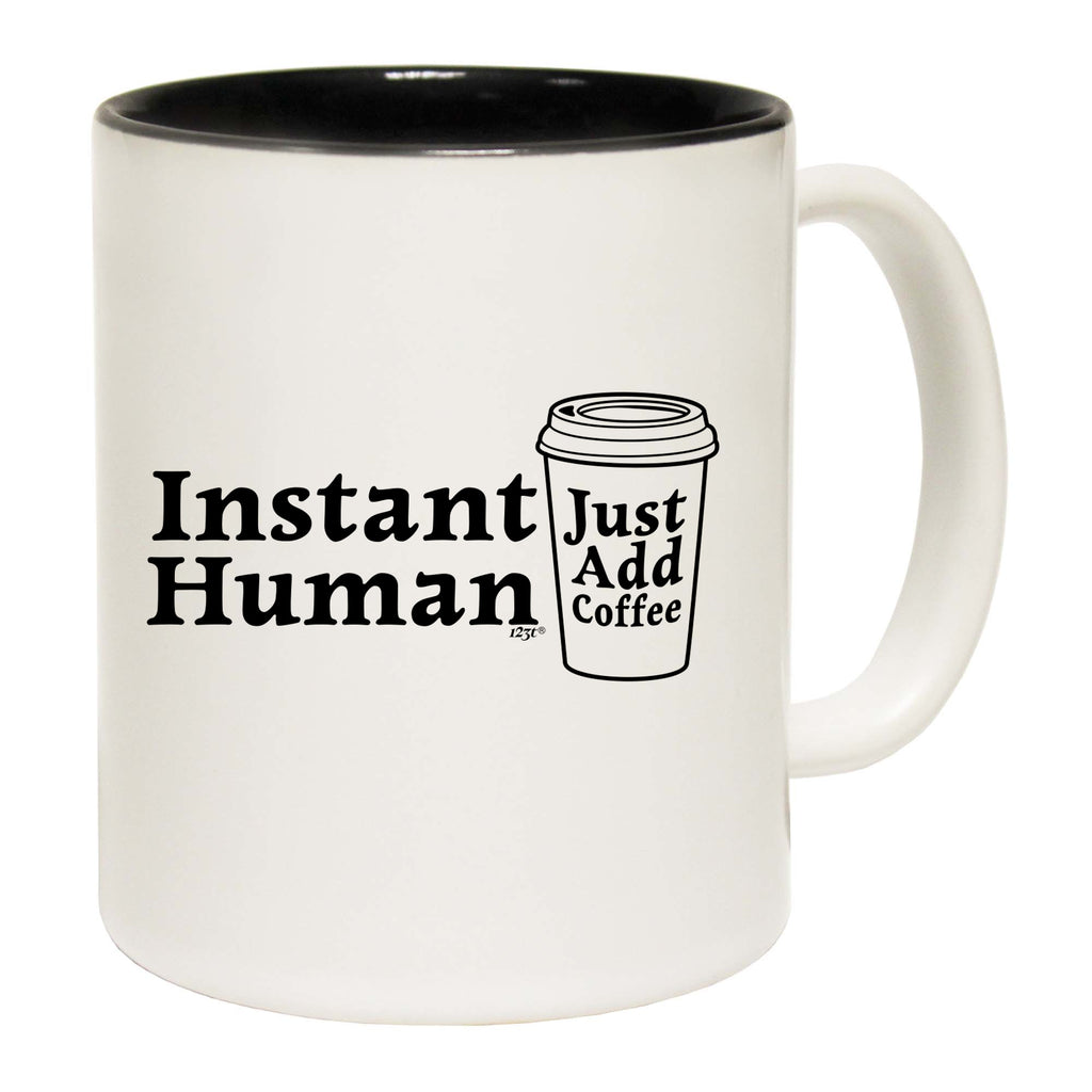 Instant Human Just Coffee - Funny Coffee Mug Cup