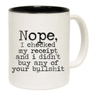 Nope Checked My Receipt Didnt Buy Your Bulls  T - Funny Coffee Mug