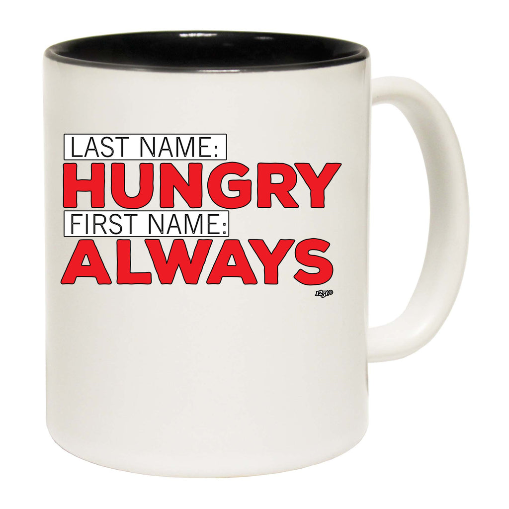 Last Name Hungry First Name Always - Funny Coffee Mug