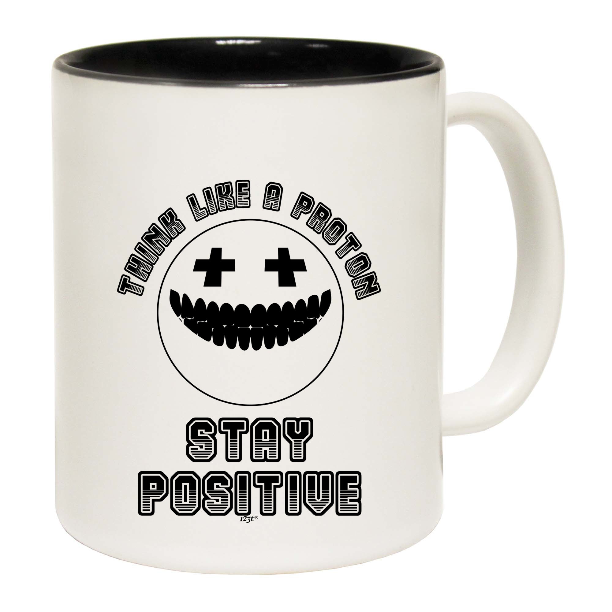 Think Like A Proton Stay Positive - Funny Coffee Mug