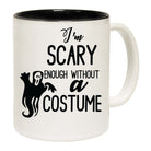 Im Scary Enough Without A Costume - Funny Coffee Mug