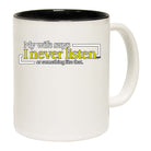 My Wife Says Never Listen Or Something - Funny Coffee Mug