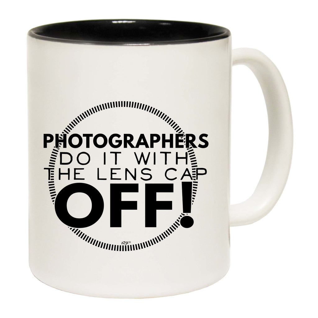 Photographers Do It With The Lens Cap Off - Funny Coffee Mug