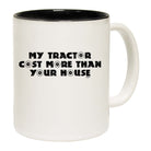 My Tractor Cost More Than Your House - Funny Coffee Mug