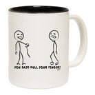 You Said Pull Your Finger - Funny Coffee Mug