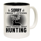Sorry Wasnt Listening Hunting Hunt - Funny Coffee Mug