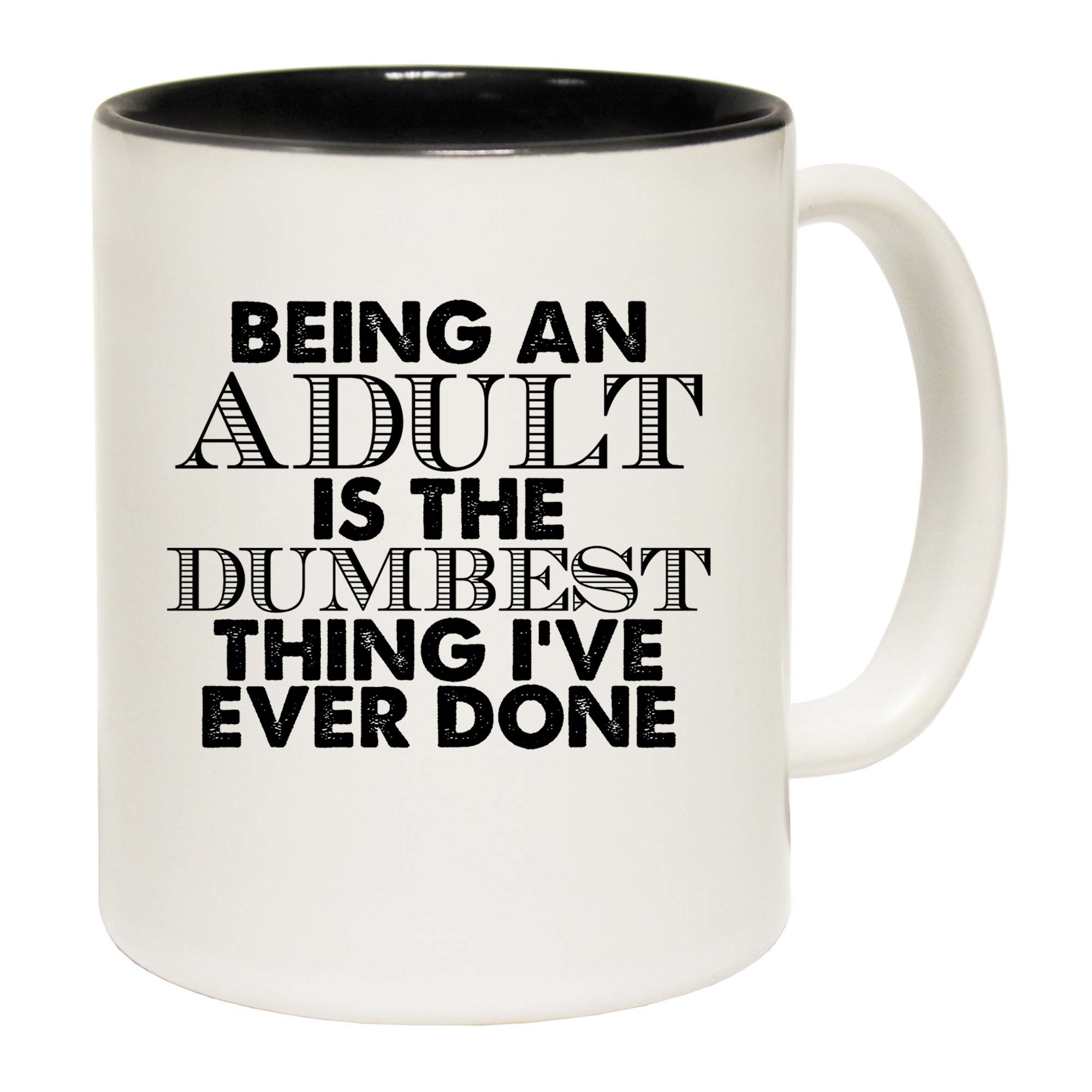 Being An Adult Is The Dumbest Thing Ive Ever Done - Funny Coffee Mug