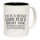 Im In A Really Good Place Right Now - Funny Coffee Mug Cup