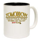 Tomorrow The Mythical World Where Get All My S  T Done - Funny Coffee Mug
