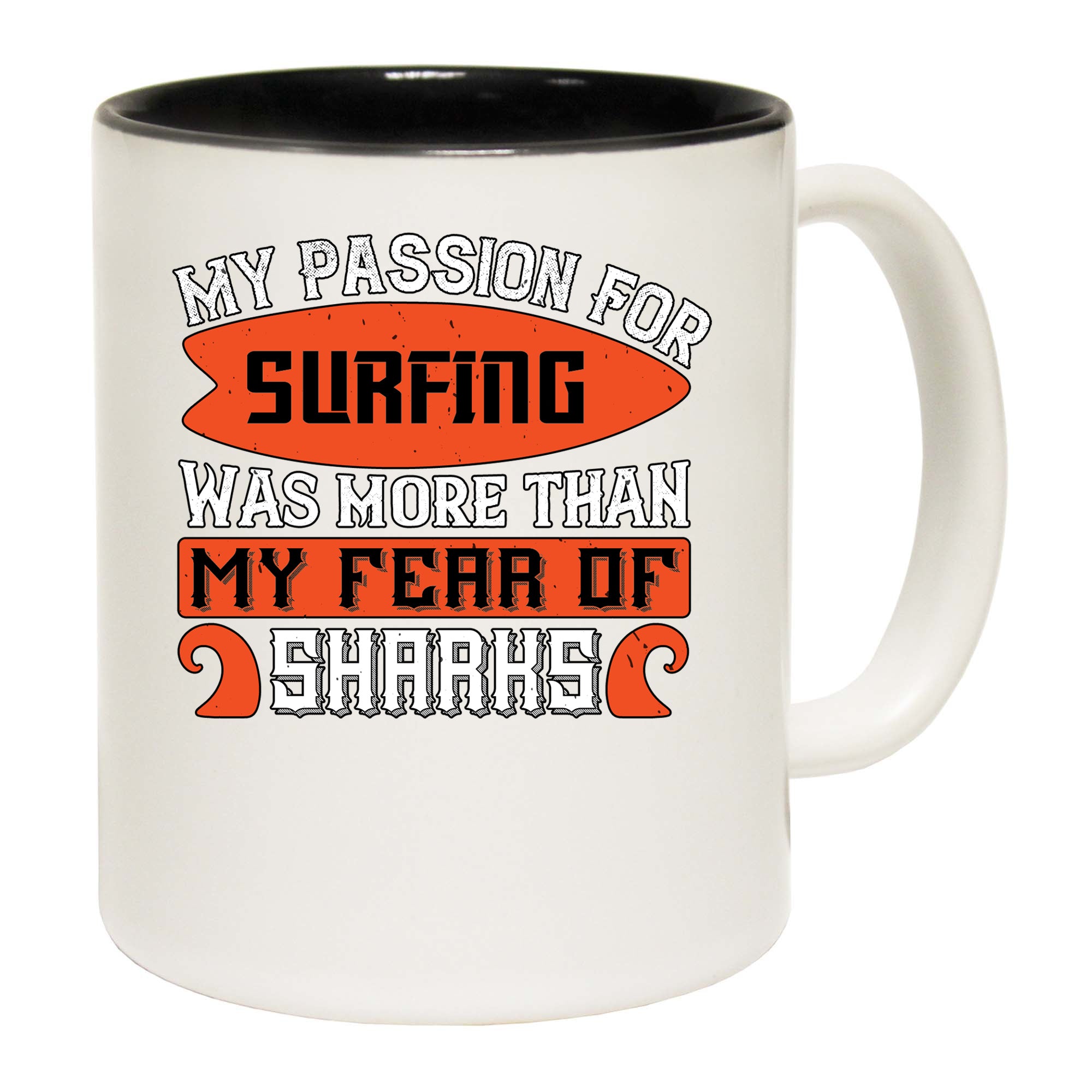 Surfing My Passion For Surfing Was More Than My Fear Of Sharks - Funny Coffee Mug