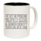 Ive Got 99 Problems And Societys Attitude - Funny Coffee Mug