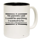 My Parents Said Could Be Anything Wanted To Be - Funny Coffee Mug