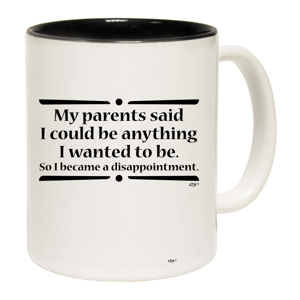 My Parents Said Could Be Anything Wanted To Be - Funny Coffee Mug