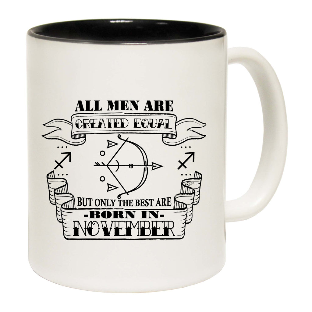 November Sagittarius Birthday All Men Are Created Equal - Funny Coffee Mug