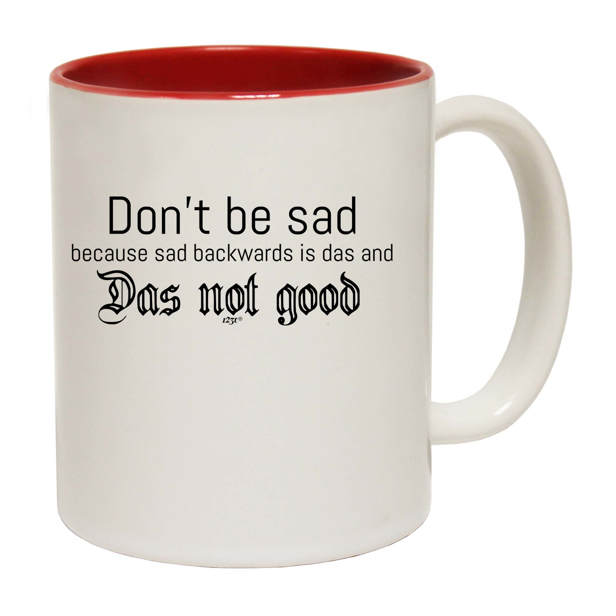 Dont Be Sad Das Not Good - Funny Coffee Mug Cup