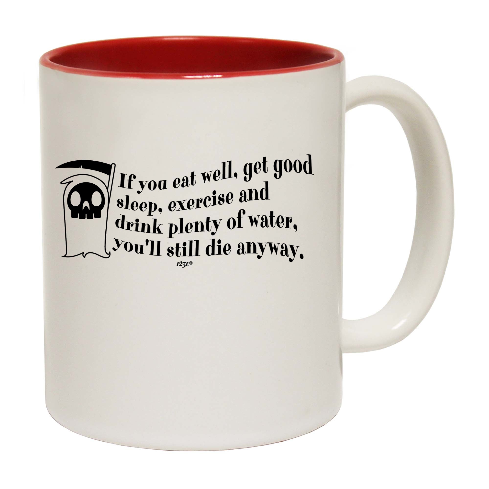 If You Eat Well Get Good Sleep Exercise Youll Die Anyway - Funny Coffee Mug Cup