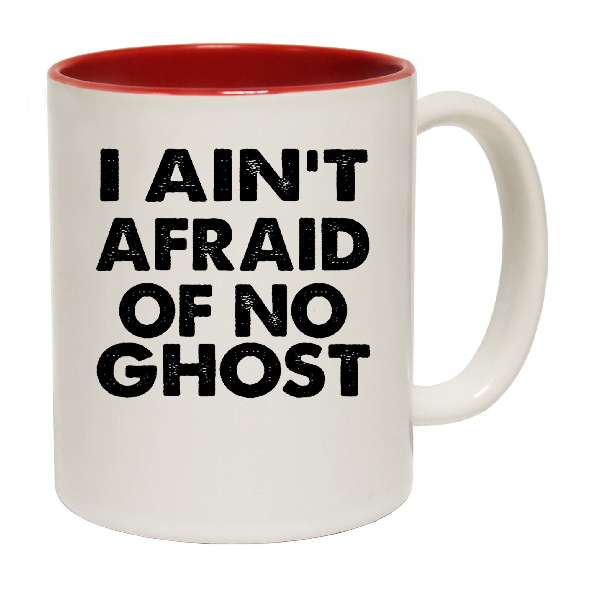 I Aint Afraid Of No Ghost - Funny Coffee Mug