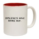 Dyslexic Have More Nuf - Funny Coffee Mug