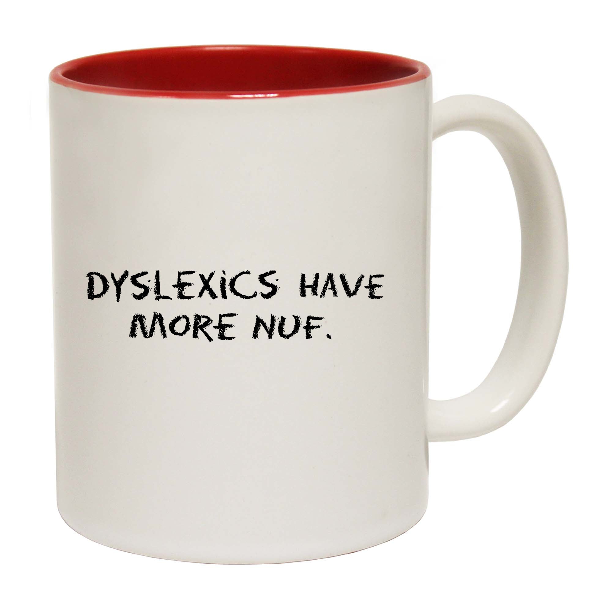 Dyslexic Have More Nuf - Funny Coffee Mug