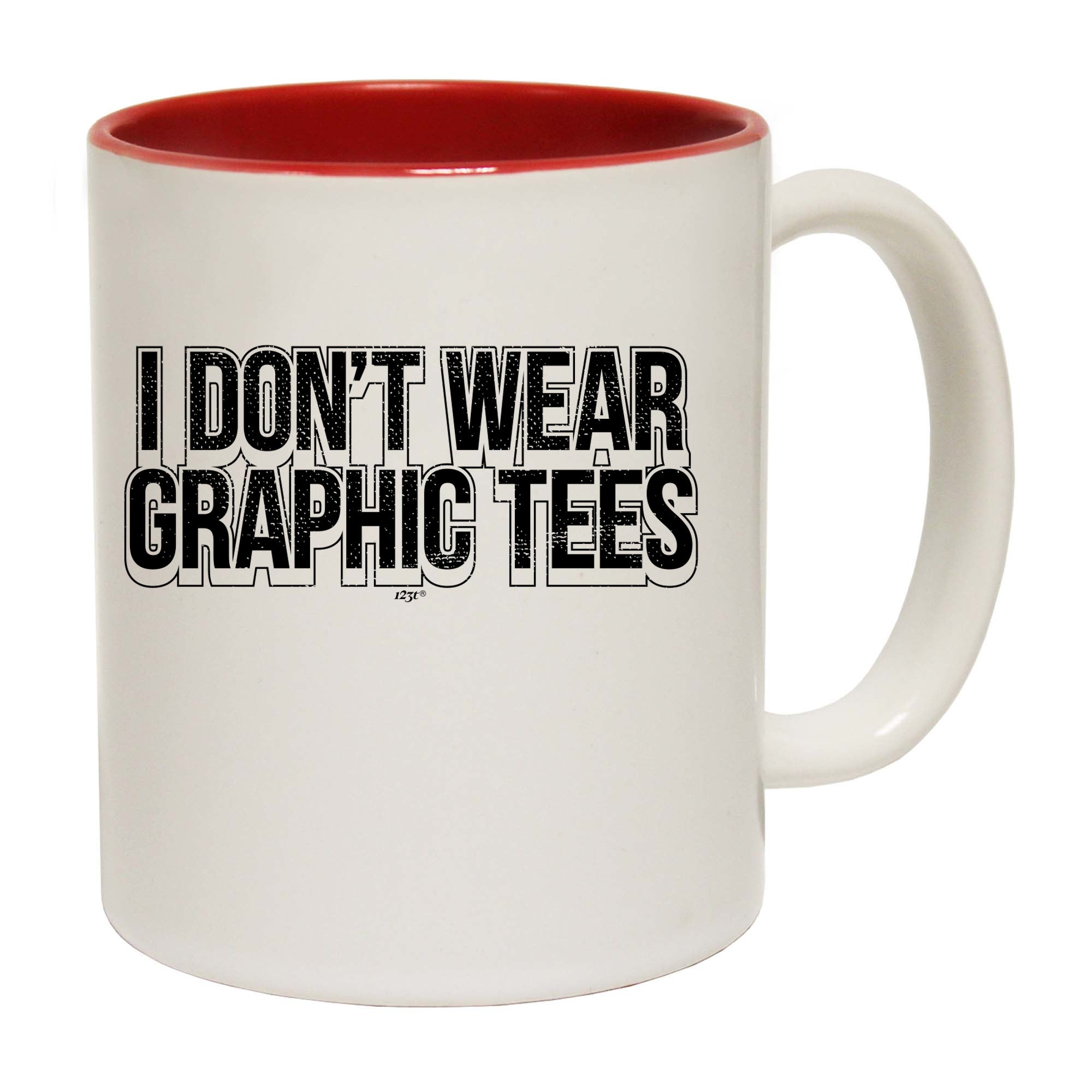 Dont Wear Graphic Tees - Funny Coffee Mug Cup