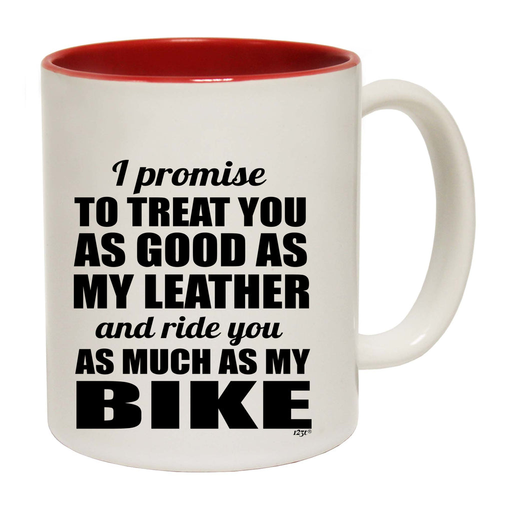 Promise To Treat You As Good As My Leather - Funny Coffee Mug