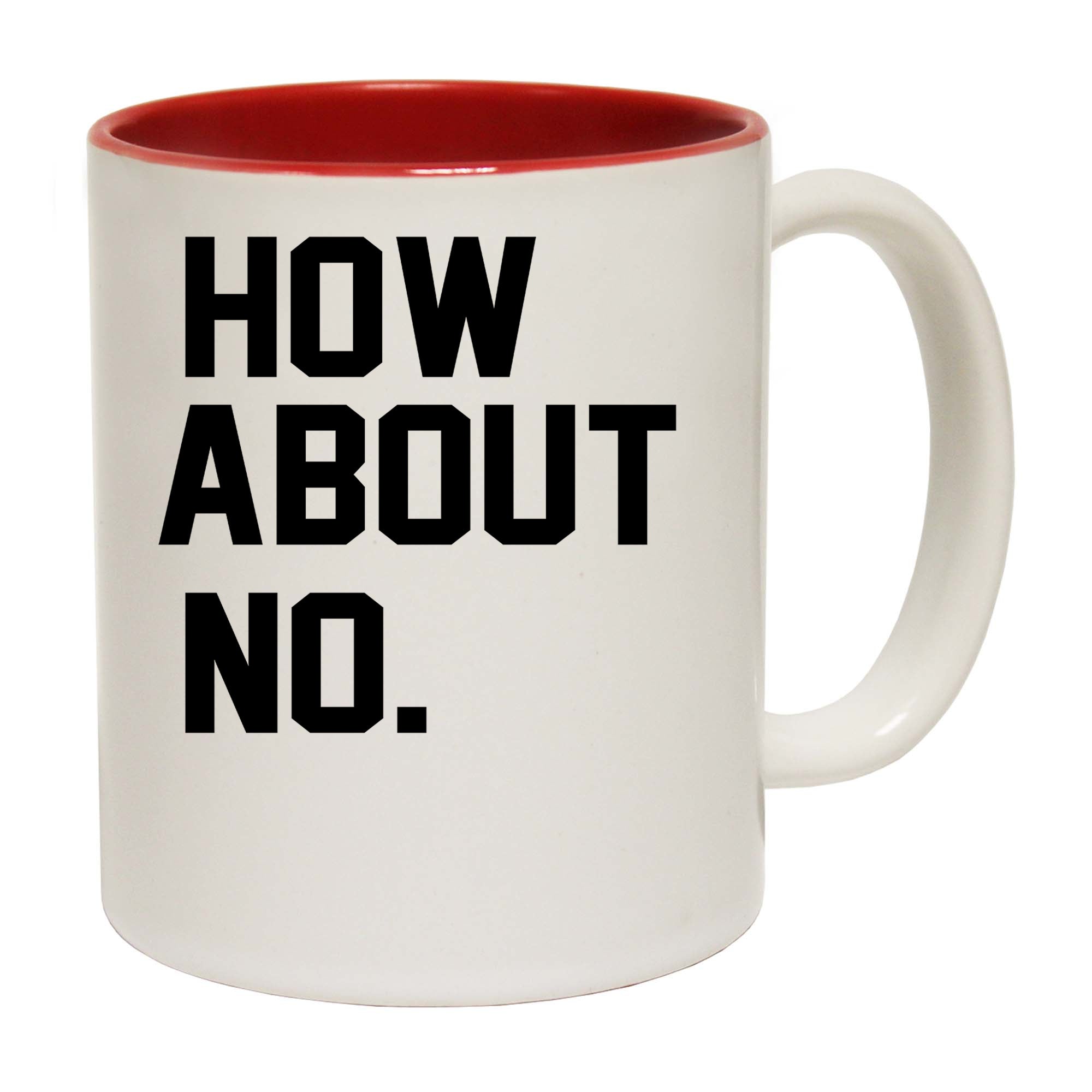 How About No - Funny Coffee Mug