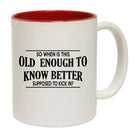 So When Is This Old Enough To Knbetter Supposed To Kick In - Funny Coffee Mug