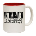 Intoxicated To Feel Sophisticated - Funny Coffee Mug Cup