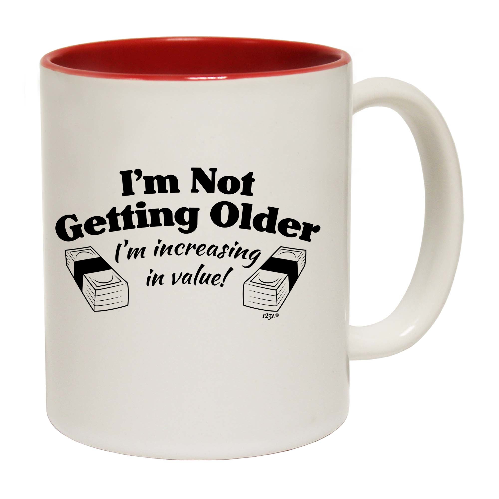 Im Not Getting Older Im Increasing In Value - Funny Coffee Mug Cup