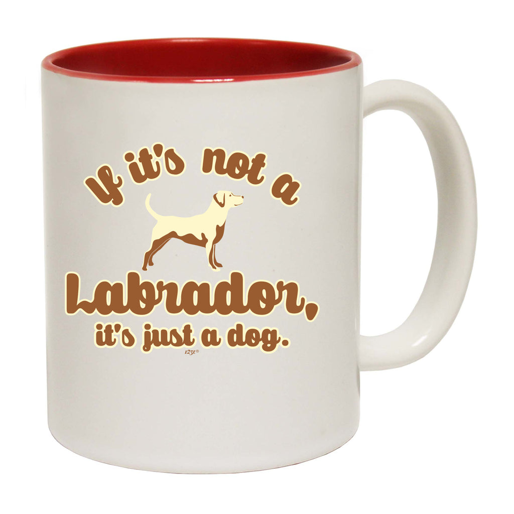 If Its Not A Labrador Its Just A Dog - Funny Coffee Mug Cup