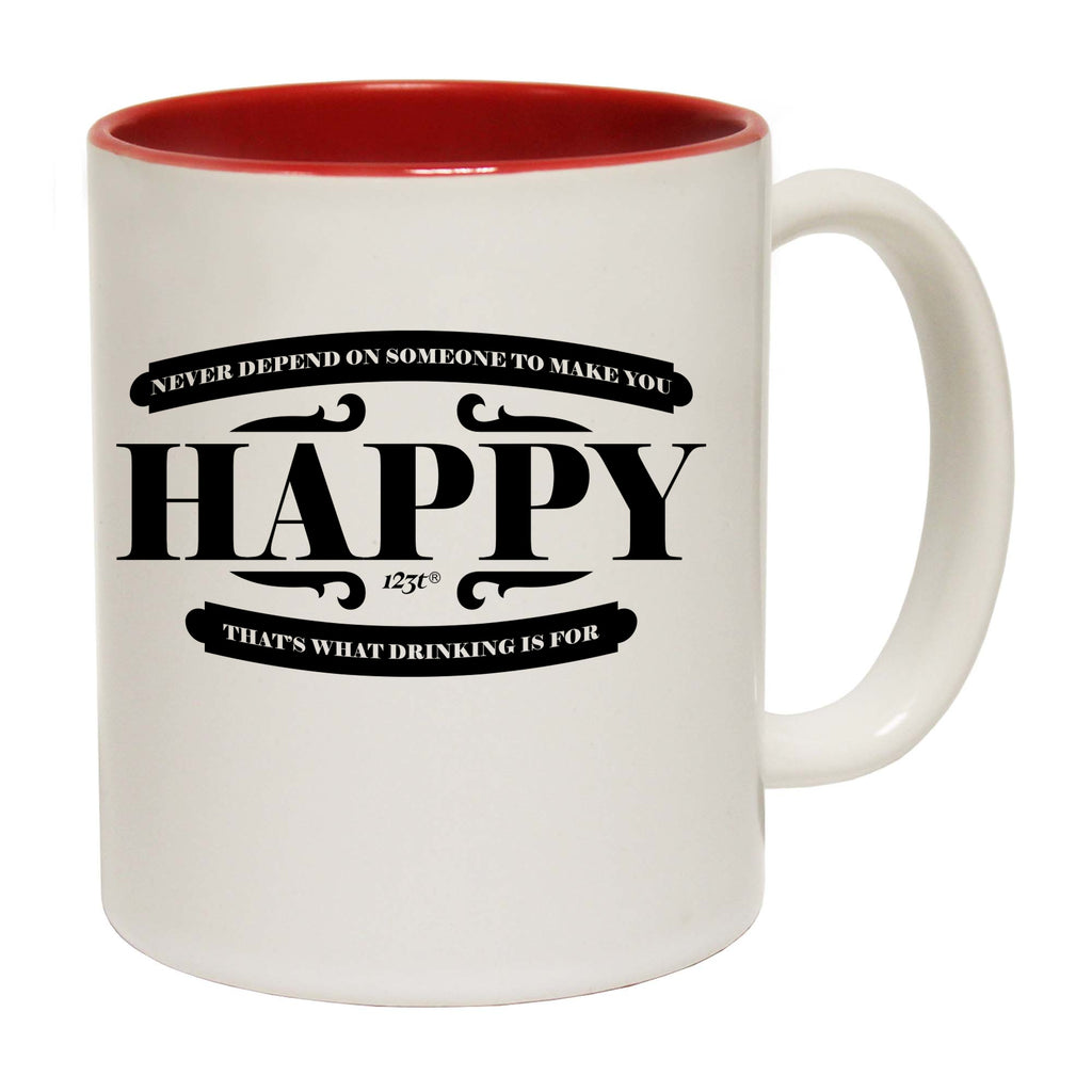 Never Depend On Someone To Make You Happy - Funny Coffee Mug