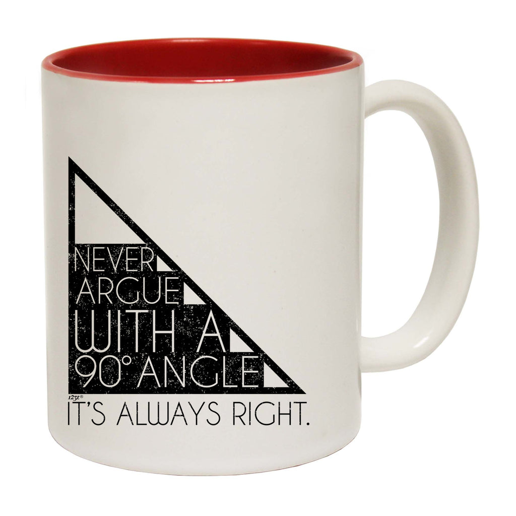 Never Argue With A 90 Angle Its Always Right - Funny Coffee Mug