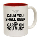 Calm You Shall Keep And Carry On You Must - Funny Coffee Mug