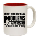Im Not Sure How Many Problems Math - Funny Coffee Mug Cup