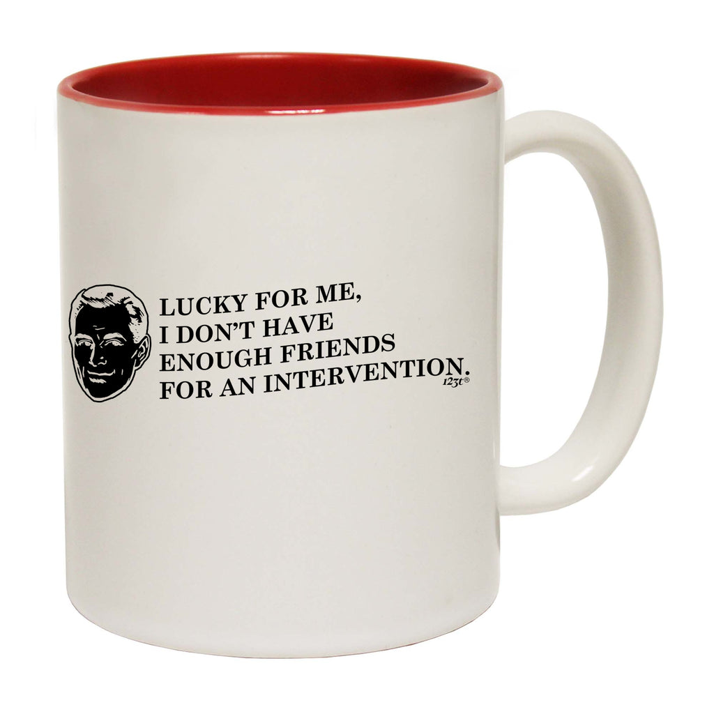 Lucky For Me Dont Have Enough Friends - Funny Coffee Mug