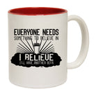 Beer Everyone Needs Something - Funny Coffee Mug Cup