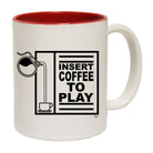 Insert Coffee To Play - Funny Coffee Mug Cup
