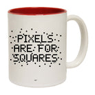 Pixels Are For Squares - Funny Coffee Mug