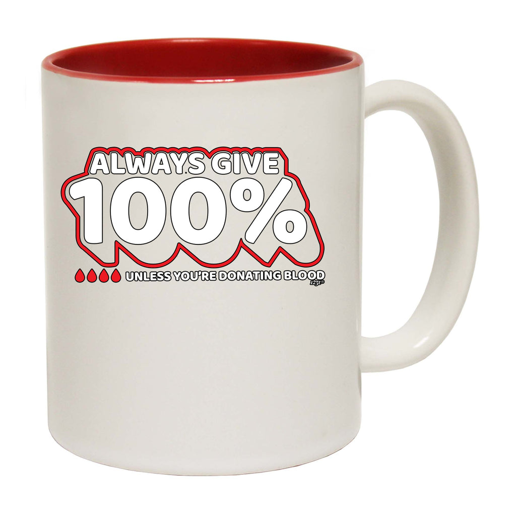 Give 100 Unless Donating Blood - Funny Coffee Mug Cup