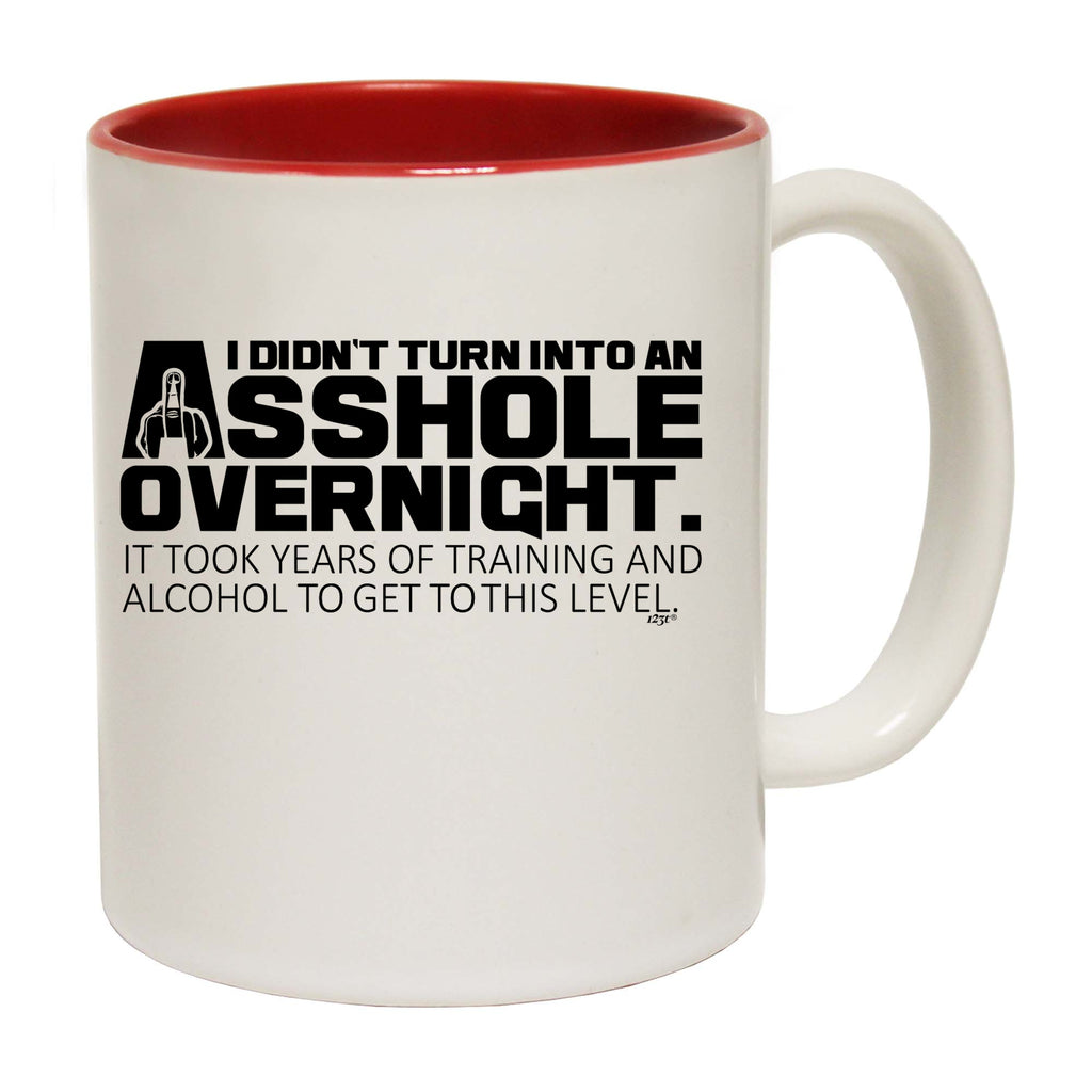 Didnt Turn Into An Ahole Overnight - Funny Coffee Mug Cup